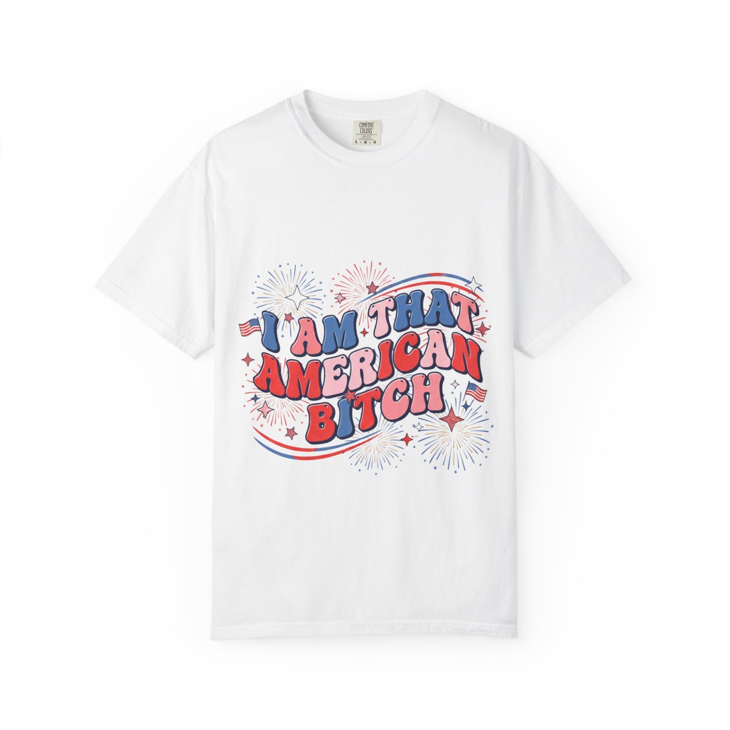Patriotic Graphic Tee — "I Am That American Bitch" 4th of July T-Shirt