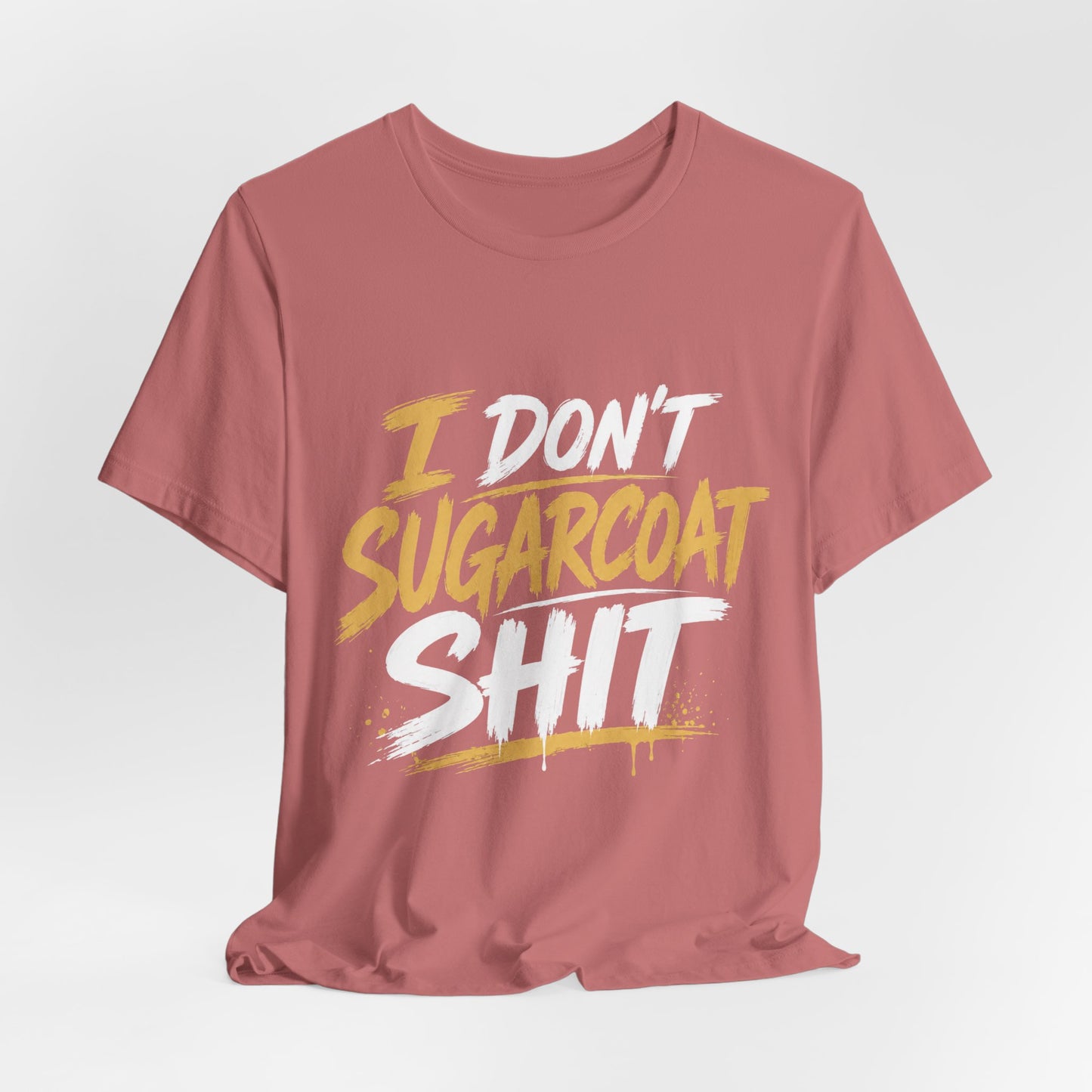 I Don’t Sugarcoat Shit T-Shirt — Bold Graphic Tee (“I’m Not Responsible for the Truth Hurting Your Feelings”)