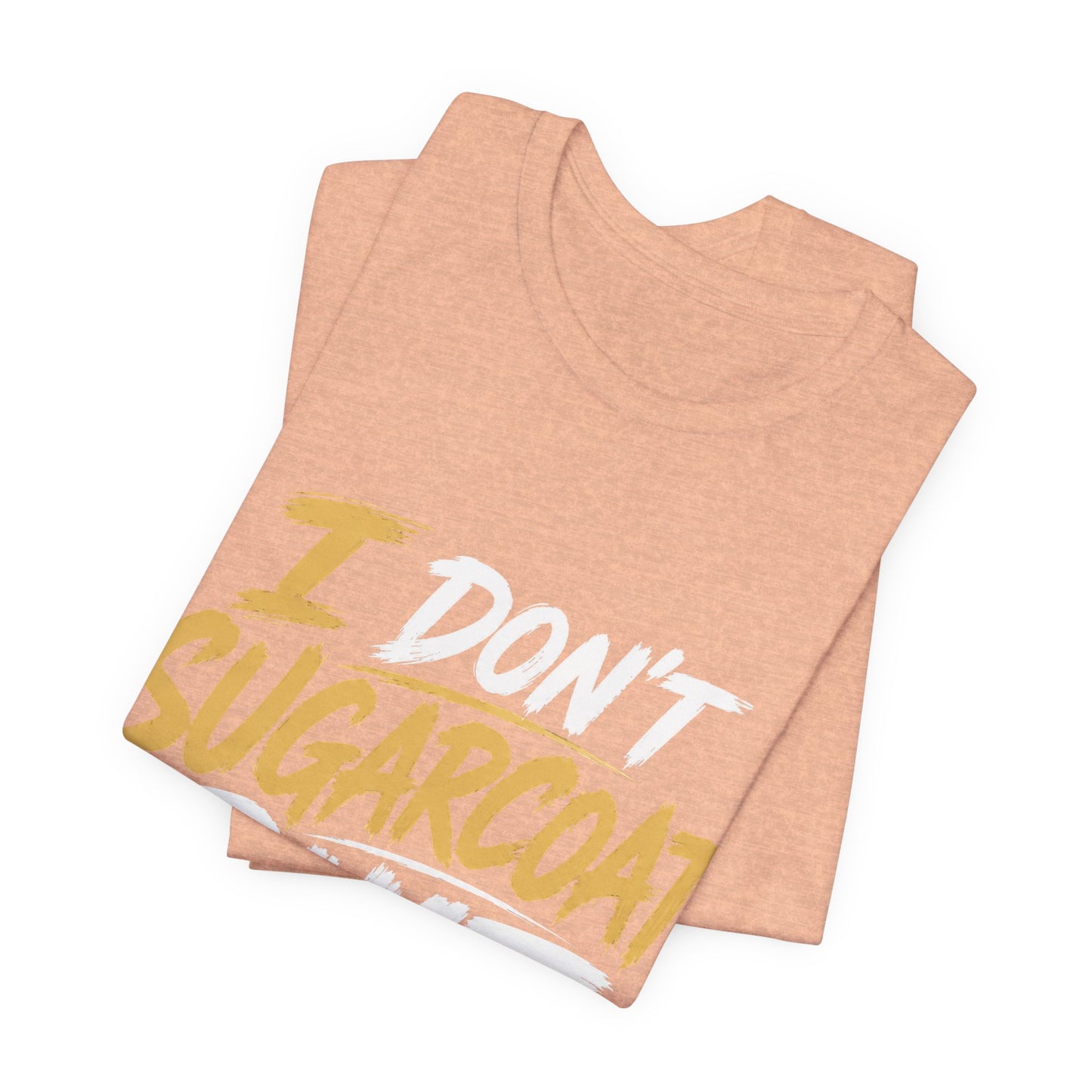I Don’t Sugarcoat Shit T-Shirt — Bold Graphic Tee (“I’m Not Responsible for the Truth Hurting Your Feelings”)
