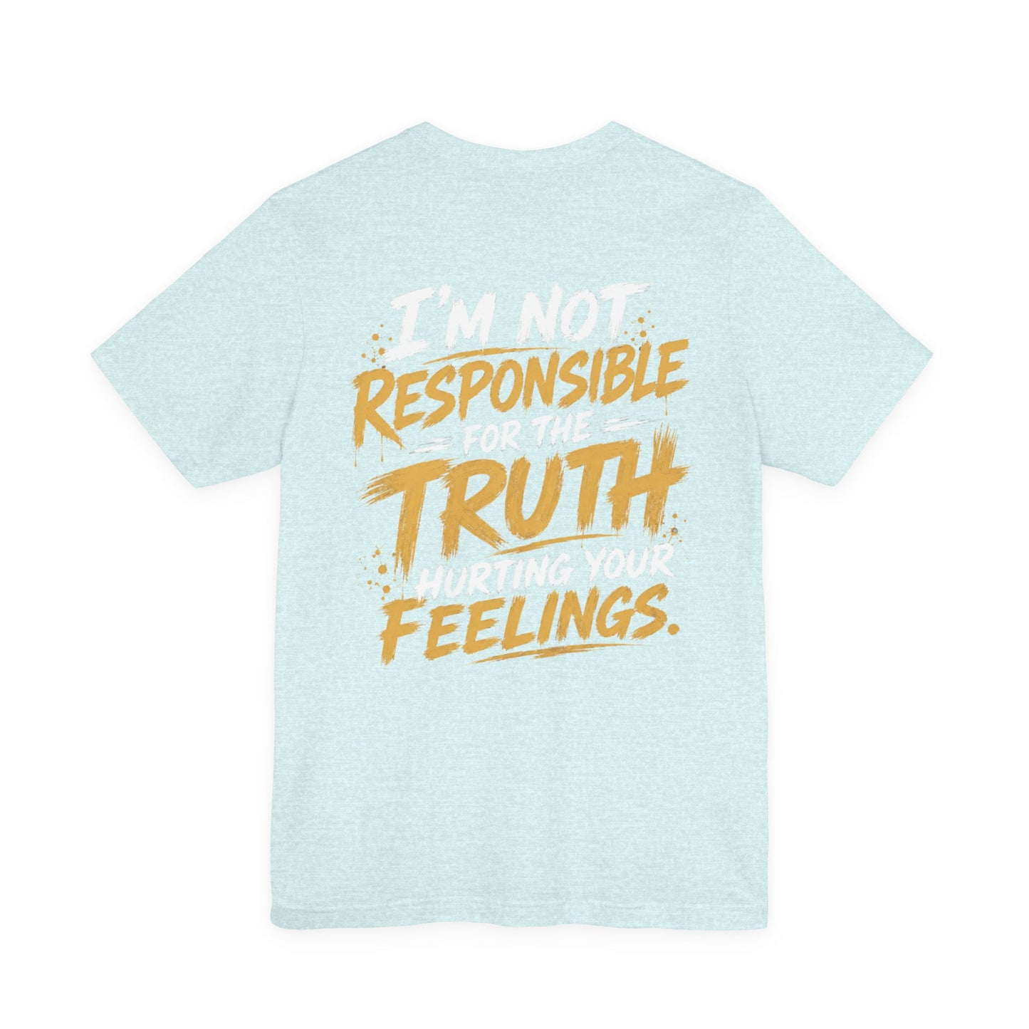 I Don’t Sugarcoat Shit T-Shirt — Bold Graphic Tee (“I’m Not Responsible for the Truth Hurting Your Feelings”)