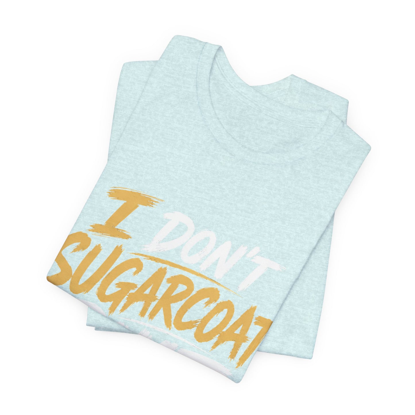 I Don’t Sugarcoat Shit T-Shirt — Bold Graphic Tee (“I’m Not Responsible for the Truth Hurting Your Feelings”)