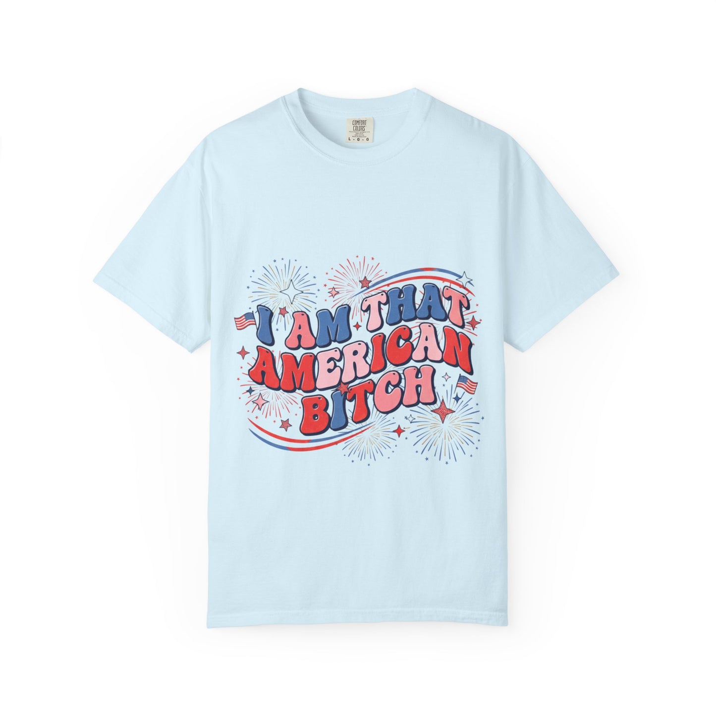 Patriotic Graphic Tee — "I Am That American Bitch" 4th of July T-Shirt