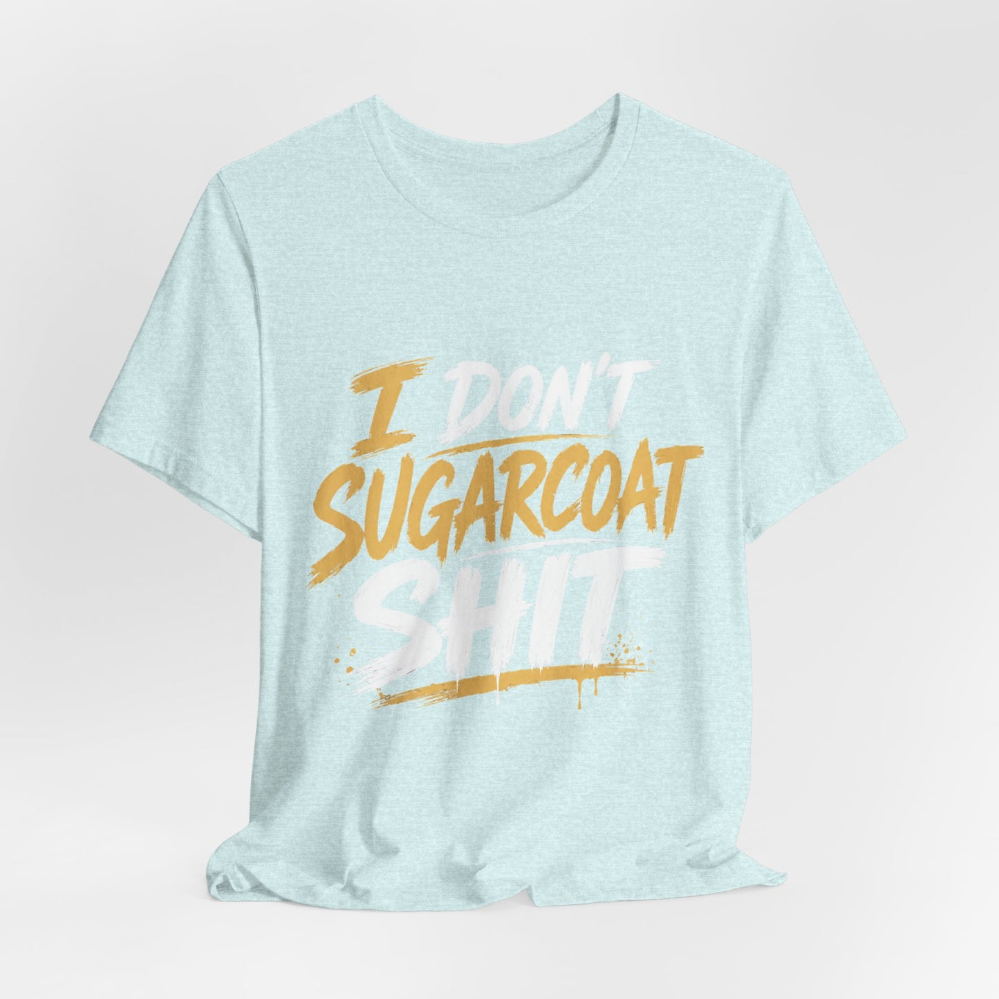 I Don’t Sugarcoat Shit T-Shirt — Bold Graphic Tee (“I’m Not Responsible for the Truth Hurting Your Feelings”)