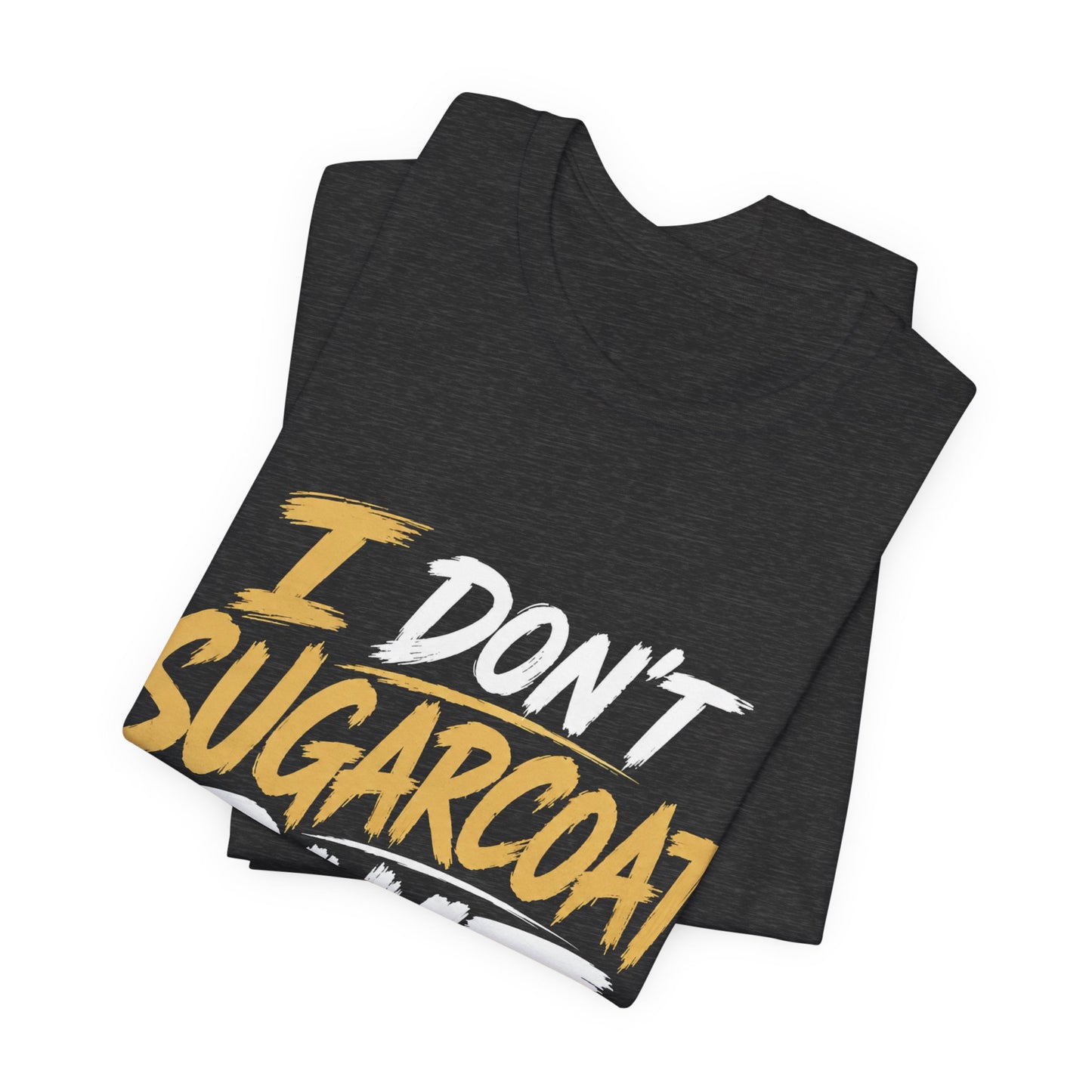 I Don’t Sugarcoat Shit T-Shirt — Bold Graphic Tee (“I’m Not Responsible for the Truth Hurting Your Feelings”)