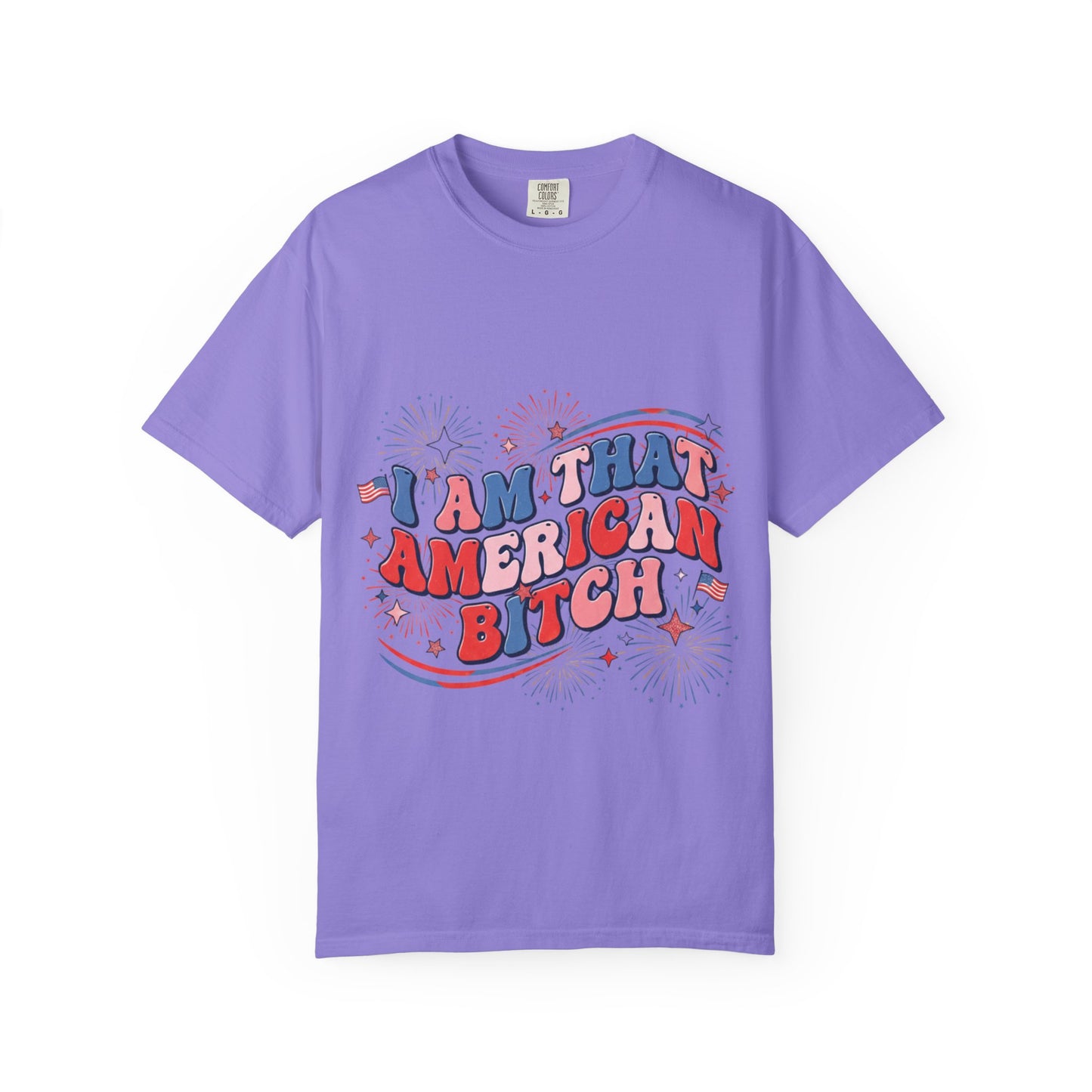 Patriotic Graphic Tee — "I Am That American Bitch" 4th of July T-Shirt