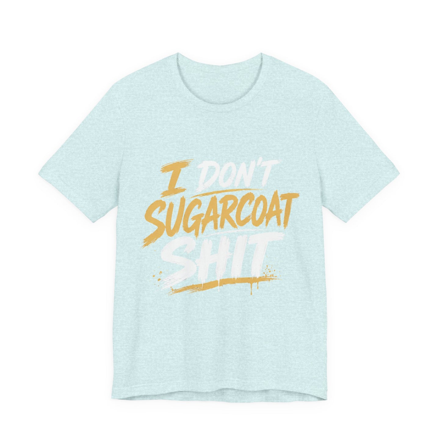 I Don’t Sugarcoat Shit T-Shirt — Bold Graphic Tee (“I’m Not Responsible for the Truth Hurting Your Feelings”)