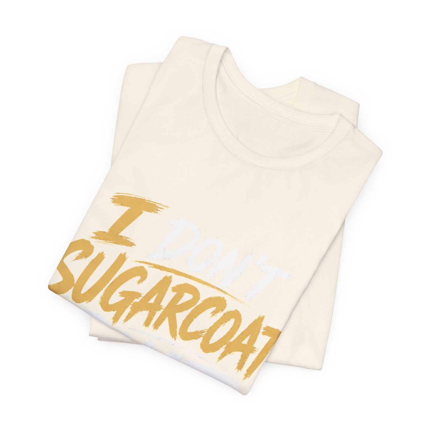 I Don’t Sugarcoat Shit T-Shirt — Bold Graphic Tee (“I’m Not Responsible for the Truth Hurting Your Feelings”)