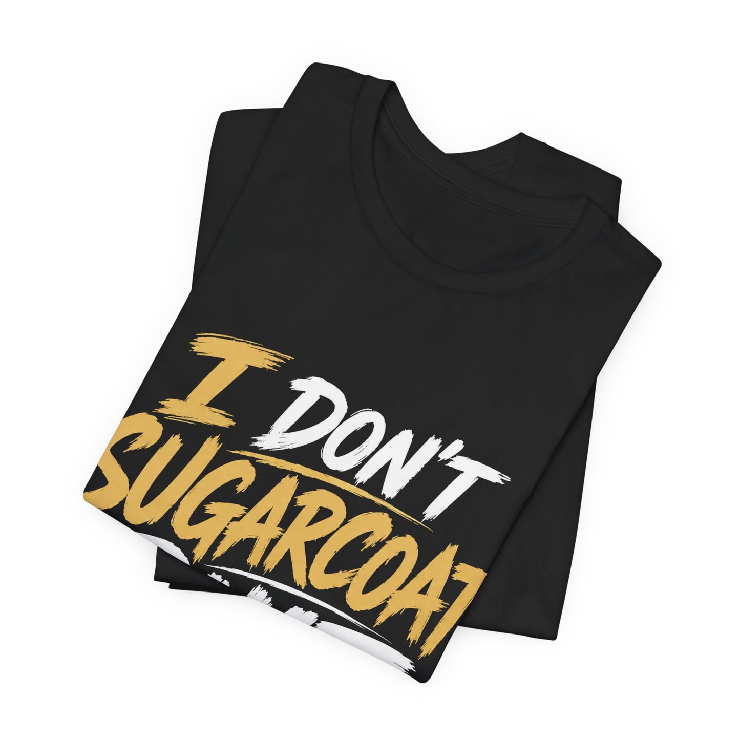 I Don’t Sugarcoat Shit T-Shirt — Bold Graphic Tee (“I’m Not Responsible for the Truth Hurting Your Feelings”)